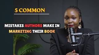 5 COMMON MISTAKES AUTHORS MAKE IN MARKETING THEIR BOOK