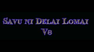 Savu Ni Delai Lomai V8 (Lyrics)