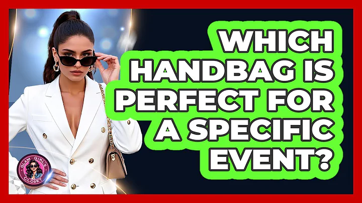 Which Handbag Is Perfect For A Specific Event? - Glam Girl's Closet