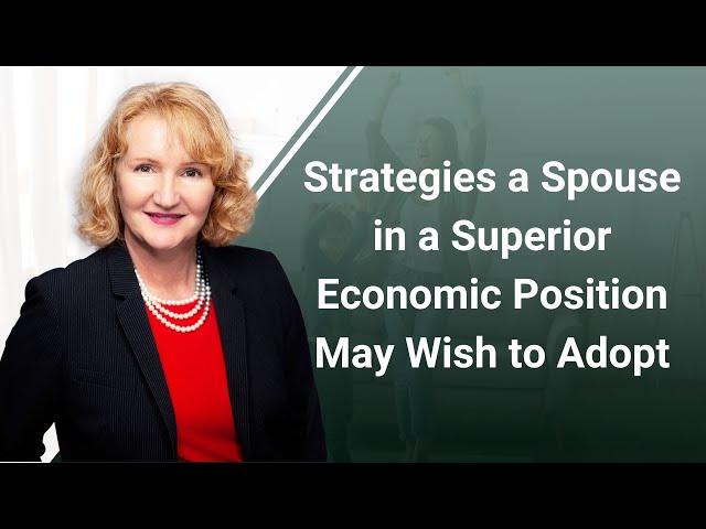 Strategies a Spouse in a Superior Economic Position May Wish to Adopt
