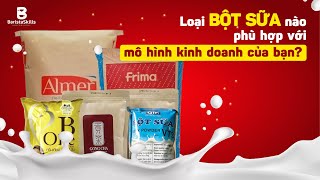 Điểm mặt 3 loại bột sữa tốt nhất được ưa chuộng trong pha chế