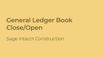 Sage Intacct Construction: How to Open & Close the General Ledger