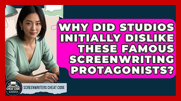 Why Did Studios Initially Dislike These Famous Screenwriting Protagonists?