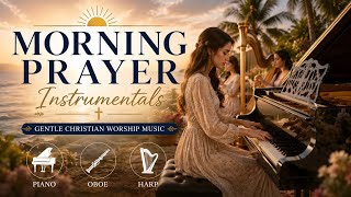 Morning Prayer Instrumentals ☀️ Gentle Christian Worship Music for Prayer | Piano, Oboe & Harp