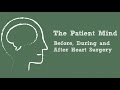 The Patient Mind: Before, During & After Heart Surgery