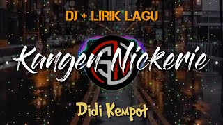 DJ KANGEN NICKERIE - DIDI KEMPOT || LIRIK LAGU TERBARU 2020