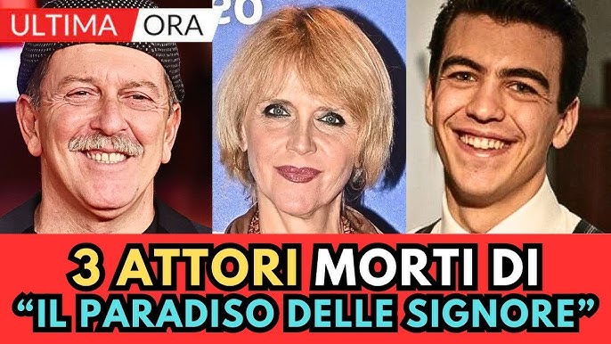 3 ATTORI MORTI in POCHI giorni de "Il Paradiso delle SIGNORE" - YouTube