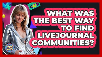 What Was The Best Way To Find LiveJournal Communities? - I