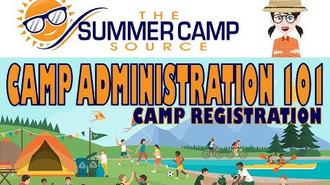 Camp Administration 101: Camp Registration
