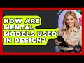 How Are Mental Models Used In Design? - Graphic Design Nerd