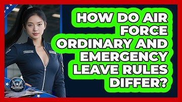 How Do Air Force Ordinary And Emergency Leave Rules Differ? - Sky Command Brotherhood