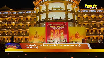 XÚC ĐỘNG ĐÊM VU LAN CẦU SIÊU NẠN NHÂN TỬ VONG DO COVID-19 TẠI HỌC VIỆN PHẬT GIÁO HÀ NỘI