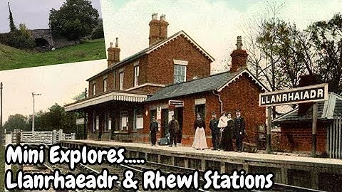 Mini Explores...... Llanrhaeadr Station & Rhewl Station - verloren spoorwegen van Denbigh en Ruthin