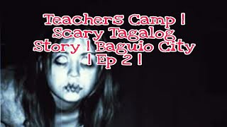 Teachers Camp | Scary Tagalog Story | Baguio City | Episode 2 |