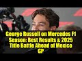 George Russell on Mercedes F1 Season: Best Results & 2025 Title Battle Ahead of Mexico GP