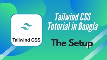 Tailwind CSS In Bangla Part:01 The Setup