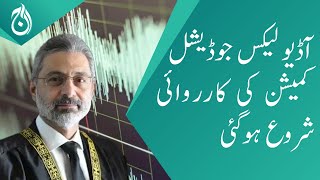 The proceedings of the Audio Leaks Judicial Commission have begin - Aaj News