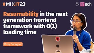 Resumability in the next generation frontend framework (Ruby Cabagnot) #MiXiT2023