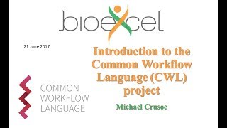 BioExcel Webinar #14: Introduction to the Common Workflow Language (CWL) Project screenshot 3