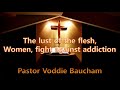 [Gospel Message] The lust of the flesh, Women, fight against addiction by Pastor Voddie Baucham