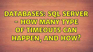 Databases: SQL Server - How many type of timeouts can happen, and how? (2 Solutions!!)