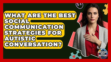 What Are The Best Social Communication Strategies For Autistic Conversation? - Answers About Autism