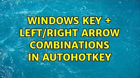 Windows key + Left/Right arrow combinations in AutoHotkey (2 Solutions!!)