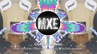 That Brother Floating Remix By Clov3Rbluewater Audio Edited By Memusicxedit