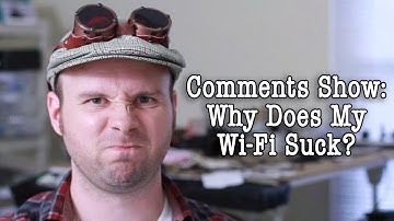 Comments Show: Why Does My Wifi Suck?