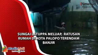 Sungai Latuppa Meluap, Ratusan Rumah Di Kota Palopo Terendam Banjir