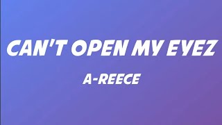 A-Reece - Can't Open My Eyez Lyrics