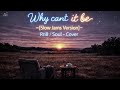 Why can't it be - Rannie Raymundo | OPM Late Night RnB - Cover