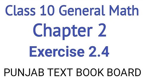 General Math Class 10 Chapter 2 Exercise 2.4 Punjab Text Book Board | General Maths Class 10 Ch 2