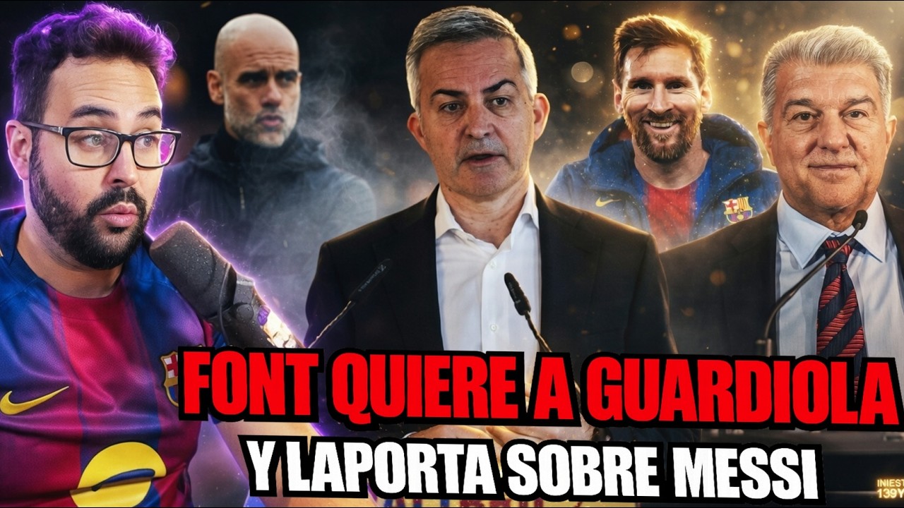 🚨FONT QUIERE la VUELTA de GUARDIOLA ¡NO DESCARTA que MESSI HABLE! Y LAPORTA RESPONDE a TODO