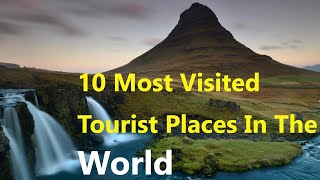 10 Most Visited Tourist Places In The World | Top 10 List