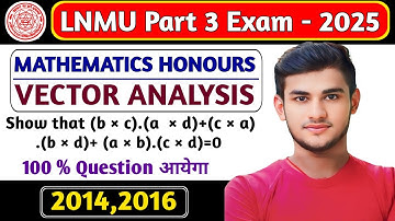 🔥 Show that (b × c).(a  × d)+(c × a).(b × d)+ (a × b).(c × d)=0 | Lnmu Part 03 Maths Honours PYQ