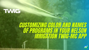 Customizing Color and Names of Programs in Your Nelson Irrigation TWIG-MC App