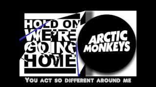 Arctic Monkeys - Hold On We're Going Home (Lyrics)