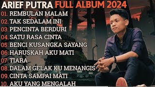 ARIEF PUTRA FULL ALBUM TERBARU 2024 | REMBULAN MALAM🎵TAK SEDALAM INI🎵| TERPOPULER TANPA IKLAN