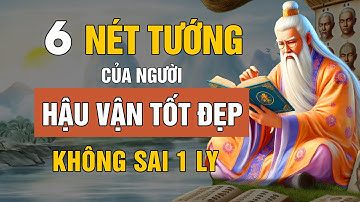 Cổ Nhân dạy: Người có HẬU VẬN TỐT ĐẸP thường có 6 NÉT TƯỚNG này | Lời Dạy Cổ Nhân