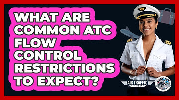 What Are Common ATC Flow Control Restrictions To Expect? - Air Traffic Insider