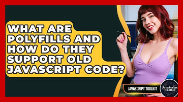 What Are Polyfills And How Do They Support Old JavaScript Code? - JavaScript Toolkit