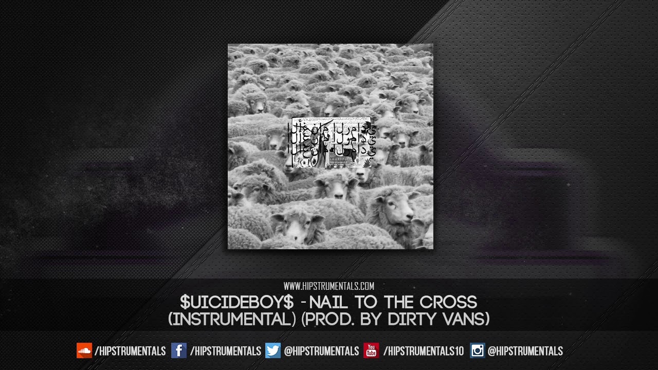 uicideboy$ - Nail To The Cross [Instrumental] (Prod. By Dirty Vans) + DL  via @Hipstrumentals - YouTube
