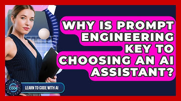 Why Is Prompt Engineering Key To Choosing An AI Assistant? - Learning To Code With AI