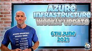 Azure Infrastructure Weekly Update - 6th June 2021