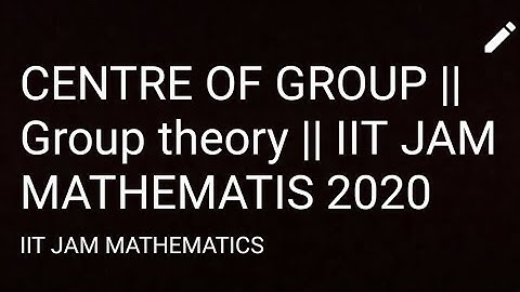 CENTRE OF GROUP || LECTURE 20 GROUP THEORY || IIT JAM MATHEMATIS 2020