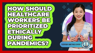 How Should Healthcare Workers Be Prioritized Ethically During Pandemics? - Everyday Bioethics Expert