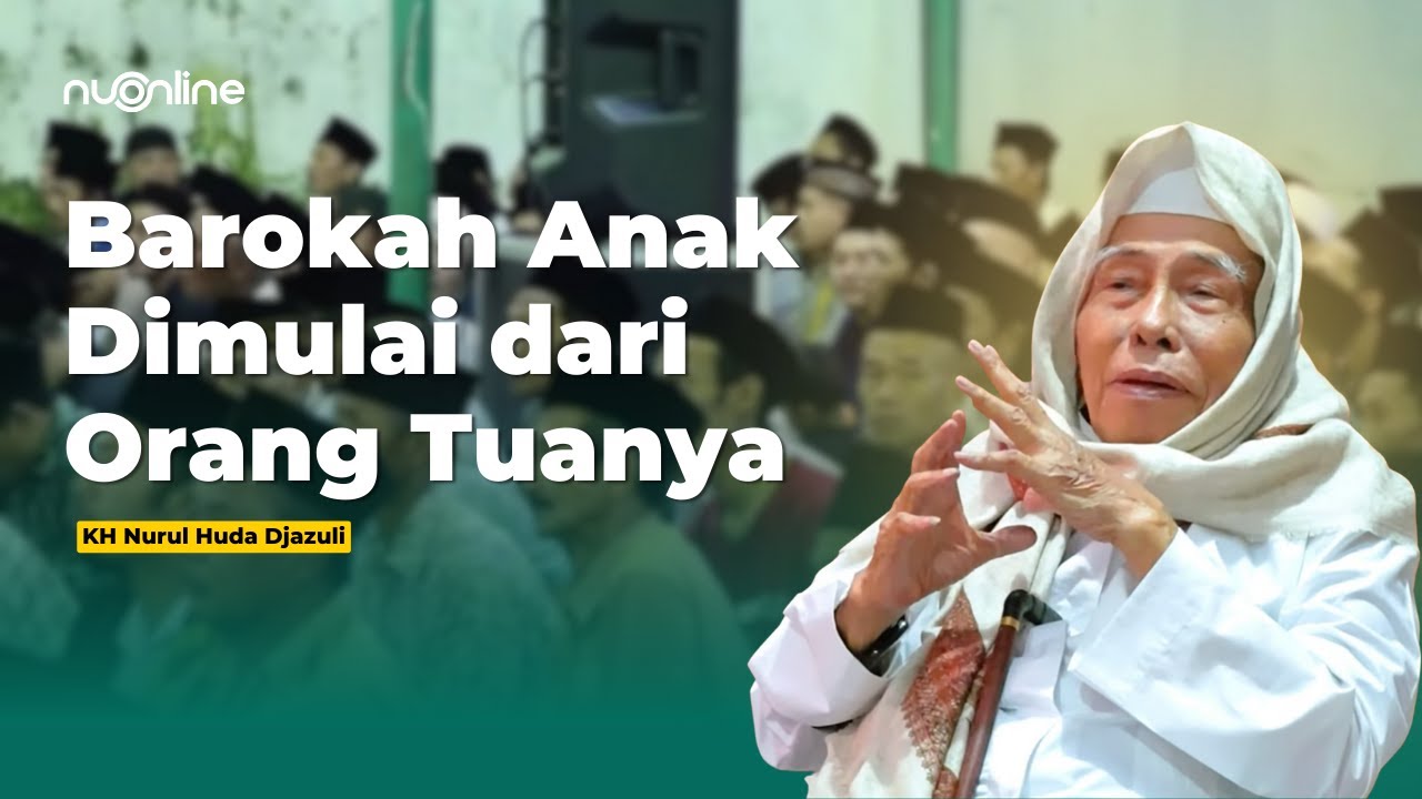 Doa dan Ikhtiar Orang Tua: Nasihat KH Nurul Huda Djazuli untuk Mendidik Anak Saleh [Full Ceramah]