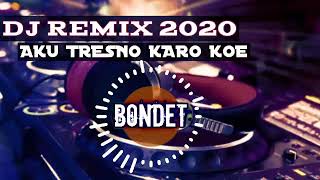 Dj tiktok terbaru 2020 || Dj remix aku tresno koro koe || BoNDeT tea