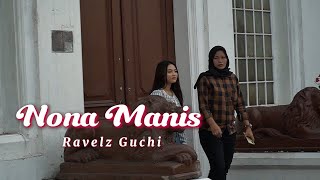 Ravelz Guchi  Nona Manis   